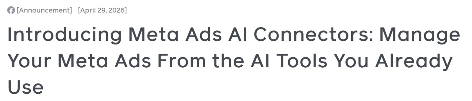 Meta for Business announcement of Meta ads AI connectors, dated April 29, 2026, which let an AI agent read an ad account and build campaigns in plain language